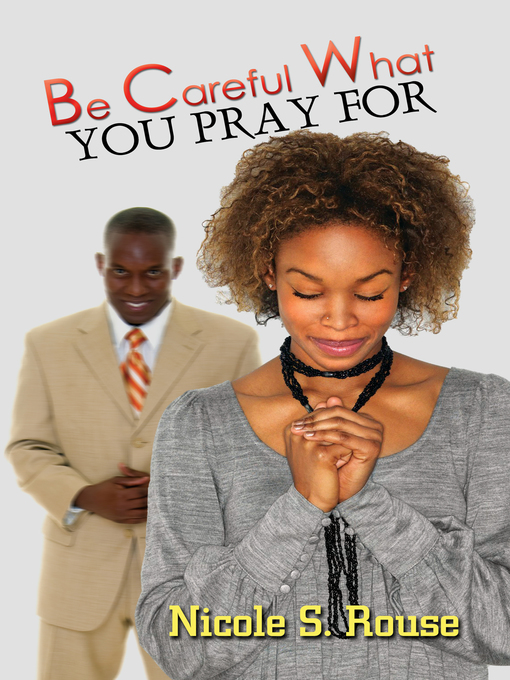Title details for Be Careful What You Pray For by Nicole S. Rouse - Available